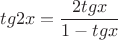 \[
tg2x=\frac{{ 2tgx }}{1-tgx}\;