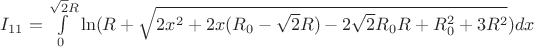 $I_{11}=\int\limits_{0}^{\sqrt{2}R}\ln(R+\sqrt{2x^2+2x(R_{0}-\sqrt{2}R)-2\sqrt{2}R_{0}R+R_{0}^2+3R^2})dx$