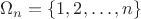 $\Omega_n=\{1,2,\dotsc,n\}$