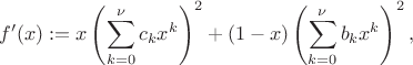 $$
f'(x):=x\left(\sum\limits_{k=0}^\nu c_k x^k\right)^2+(1-x)\left(\sum\limits_{k=0}^{\nu} b_k x^k\right)^2,
$$