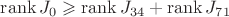 $\operatorname{rank}J_0\geqslant\operatorname{rank}J_{34}+\operatorname{rank}J_{71}$