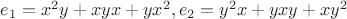 $e_1=x^2y+xyx+yx^2,e_2=y^2x+yxy+xy^2$