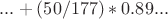 $...+ (50/177)*0.89...$