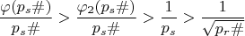 $$\dfrac {\varphi ({p_{s}\#)}}{p_s\#}>\dfrac {\varphi_2({p_{s}\#)}}{p_s\#}>\dfrac {1}{ p_s}>\dfrac {1}{\sqrt {p_r\#}}$$