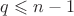 $q\leqslant n-1$