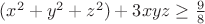 $ (x^2+y^2+z^2)+3xyz \geq \frac{9}{8}$