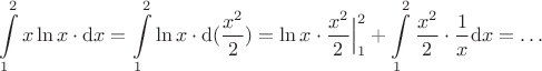 $$ \int\limits_1^2 x \ln x \cdot \mathrm{d}x = \int\limits_1^2 \ln x \cdot \mathrm{d}(\frac{x^2}{2}) = \ln x \cdot \frac{x^2}{2} \Bigr | _1^2 + \int\limits_1^2 \frac{x^2}{2} \cdot \frac{1}{x} \mathrm{d}x = \dots  $$