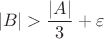 $$
|B| > \frac{|A|}{3} + \varepsilon
$$