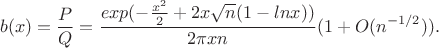 $$b(x)=\frac{P}{Q}=\frac{exp(-\frac{x^2}{2}+2x\sqrt n(1-lnx))}{2\pi xn}(1+O(n^{-1/2})).$$