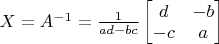 $X = A^{-1} = \frac{1}{ad-bc}\begin{bmatrix} d & -b \\ -c & a \end{bmatrix}$