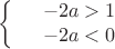 $$\left\{
\begin{array}{rcl}
 &-2a>1& \\
 &-2a<0& \\
\end{array}
\right.$$