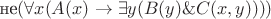 не$ ( \forall x(A(x) \to \exists y(B(y) \& C(x,y))))$