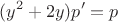 $$(y^2+2y) p' = p$$