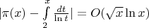 $|\pi (x) - \int\limits_2^x \frac{dt}{\ln t}| = O(\sqrt{x} \ln x)$
