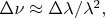 $\Delta\nu\approx\Delta\lambda/\lambda^2,$