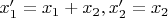 $x'_1=x_1+x_2, x'_2=x_2$
