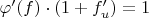 $\varphi '(f) \cdot (1 + f'_u) =1$