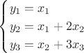$$
\begin{cases}
y_1=x_1\\
y_2=x_1+2x_2\\
y_3=x_2+3x_3
\end{cases}
$$