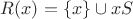 $R(x)=\{x\}\cup xS$