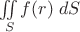$\[\mathop \int\!\!\!\int \limits_S f(r)\;dS\]$