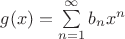 $g(x)=\sum\limits_{n=1}^{\infty}b_n x^n$