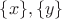 $\lbrace x\rbrace, \lbrace y\rbrace$