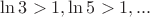 $\ln3>1,\ln5 >1,...$