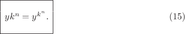 $$ \begin{array}{|c|}
\hline \\
y k^n = y^{k^n}. \\
\\
\hline
\end{array} \eqno(15) $$