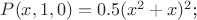 $P(x,1,0)=0.5(x^2+x)^2$;