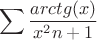 $$\sum\limits \frac {arctg(x)}  {x^2n+1}$$