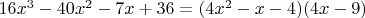 $16x^3-40x^2-7x+36=(4x^2-x-4)(4x-9)$