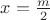 $x= \frac{m}{2}$