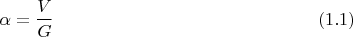 $$\alpha=\frac VG\qquad\eqno{(1.1)}$$