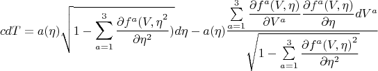 $$cdT=a(\eta)\sqrt{1-\sum\limits_{a=1}^{3}\dfrac{\partial {f^a(V,\eta}^2 }{\partial \eta^2})}d\eta-a(\eta)\frac{\sum\limits_{a=1}^{3}\dfrac{\partial f^a(V,\eta) }{\partial V^a}\dfrac{\partial f^a(V,\eta) }{\partial \eta }dV^a}{\sqrt{1-\sum\limits_{a=1}^{3}\dfrac{\partial {f^a(V,\eta)}^2 }{\partial \eta^2}}}    $$