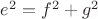 $e^2=f^2+g^2$