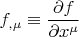 $f_{,\mu} \equiv \dfrac{\partial f}{\partial x^{\mu}}$