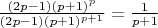 $ \frac{(2p-1)(p+1)^p}{(2p-1)(p+1)^{p+1}} = \frac{1}{p+1} $