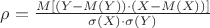 $\rho =\frac{M[(Y-M(Y)
)\cdot(X-M(X))]}{\sigma(X)\cdot\sigma(Y)}$