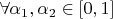$\forall \alpha_1 , \alpha_2 \in [0,1]$