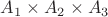 $A_1\times A_2\times A_3 $