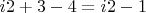 $i2+3-4=i2-1$