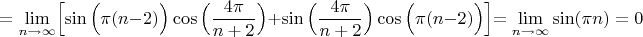 $$=\lim\limits_{n \to \infty}\Bigl[\sin\Big(\pi(n-2)\Big)\cos\Big(\dfrac{4\pi }{n+2}\Big)+\sin\Big(\dfrac{4\pi }{n+2}\Big)\cos\Big(\pi(n-2)\Big)\Bigl]=\lim\limits_{n \to \infty}\sin(\pi n)=0$$