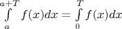 $\int\limits_a^{a+T}f(x)dx = \int\limits_0^Tf(x)dx$