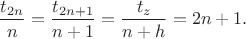 $$\dfrac{t_{2n}}{n}=\dfrac{t_{2n+1}}{n+1}=\dfrac{t_z}{n+h}=2n+1.$$