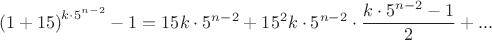 $${(1+15)}^{k \cdot 5^{n-2}}-1=15k \cdot 5^{n-2}+15^2 k \cdot 5^{n-2} \cdot \dfrac{k \cdot 5^{n-2}-1}{2}+...$$