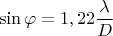 $$\sin \varphi =1,22 \frac \lambda D $$