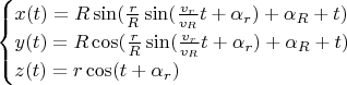 $$
\begin{cases}
x(t)=R \sin (\frac {r}{R} \sin (\frac {v_r}{v_R} t+\alpha_r)+\alpha_R+t)\\
y(t)=R \cos (\frac {r}{R} \sin (\frac {v_r}{v_R} t+\alpha_r)+\alpha_R+t)\\
z(t)=r \cos (t+\alpha_r)
\end{cases}
$$
