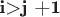 \bf{ i>j +1}