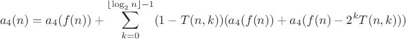 $$a_4(n)=a_4(f(n))+\sum\limits_{k=0}^{\left\lfloor\log_2{n}\right\rfloor-1}(1-T(n,k))(a_4(f(n))+a_4(f(n)-2^{k}T(n,k)))$$