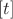$[t]$
